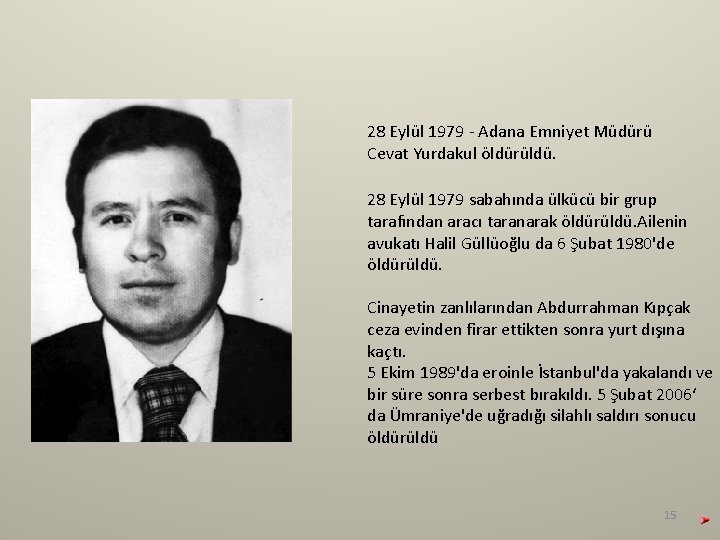 28 Eylül 1979 - Adana Emniyet Müdürü Cevat Yurdakul öldürüldü. 28 Eylül 1979 sabahında 28 Eylül 1979 - Adana Emniyet Müdürü Cevat Yurdakul öldürüldü. 28 Eylül 1979 sabahında