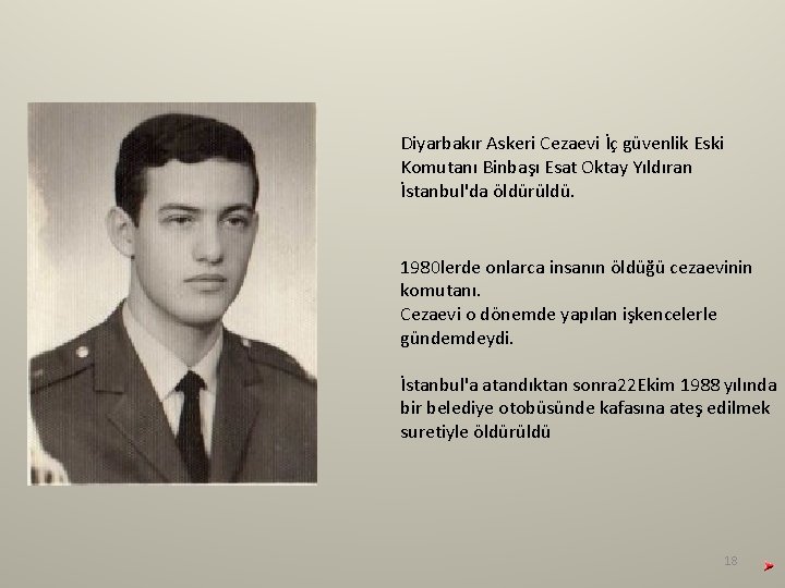 Diyarbakır Askeri Cezaevi İç güvenlik Eski Komutanı Binbaşı Esat Oktay Yıldıran İstanbul'da öldürüldü. 1980 Diyarbakır Askeri Cezaevi İç güvenlik Eski Komutanı Binbaşı Esat Oktay Yıldıran İstanbul'da öldürüldü. 1980
