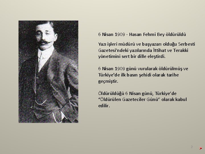 6 Nisan 1909 - Hasan Fehmi Bey öldürüldü Yazı işleri müdürü ve başyazarı olduğu 6 Nisan 1909 - Hasan Fehmi Bey öldürüldü Yazı işleri müdürü ve başyazarı olduğu