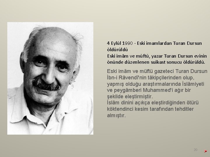 4 Eylül 1990 - Eski imamlardan Turan Dursun öldürüldü Eski imâm ve müftü, yazar 4 Eylül 1990 - Eski imamlardan Turan Dursun öldürüldü Eski imâm ve müftü, yazar