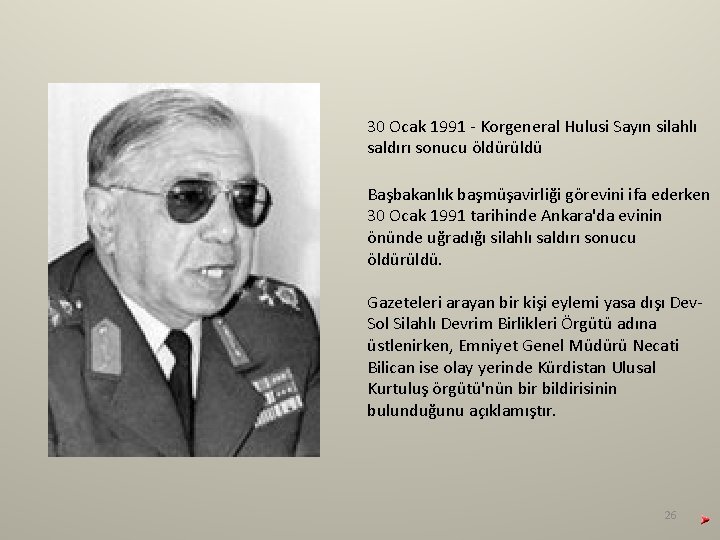 30 Ocak 1991 - Korgeneral Hulusi Sayın silahlı saldırı sonucu öldürüldü Başbakanlık başmüşavirliği görevini 30 Ocak 1991 - Korgeneral Hulusi Sayın silahlı saldırı sonucu öldürüldü Başbakanlık başmüşavirliği görevini