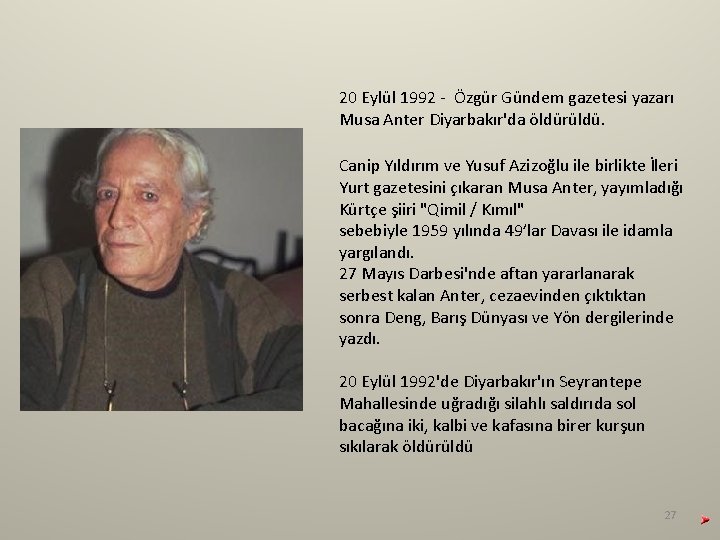 20 Eylül 1992 - Özgür Gündem gazetesi yazarı Musa Anter Diyarbakır'da öldürüldü. Canip Yıldırım 20 Eylül 1992 - Özgür Gündem gazetesi yazarı Musa Anter Diyarbakır'da öldürüldü. Canip Yıldırım