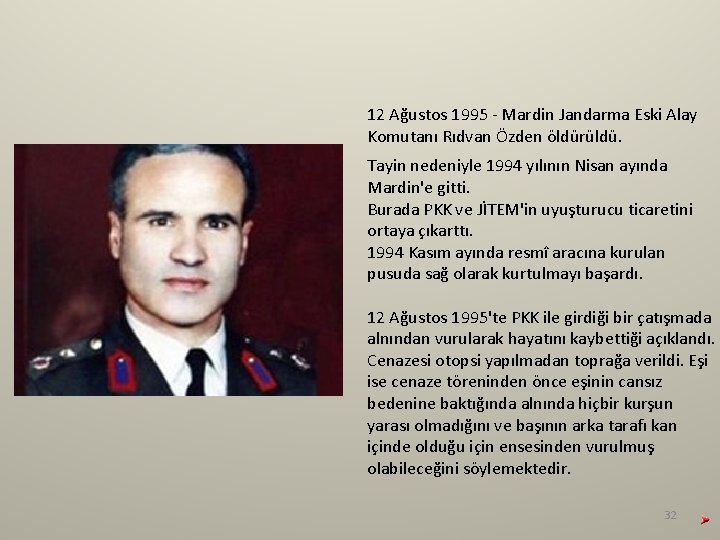 12 Ağustos 1995 - Mardin Jandarma Eski Alay Komutanı Rıdvan Özden öldürüldü. Tayin nedeniyle 12 Ağustos 1995 - Mardin Jandarma Eski Alay Komutanı Rıdvan Özden öldürüldü. Tayin nedeniyle