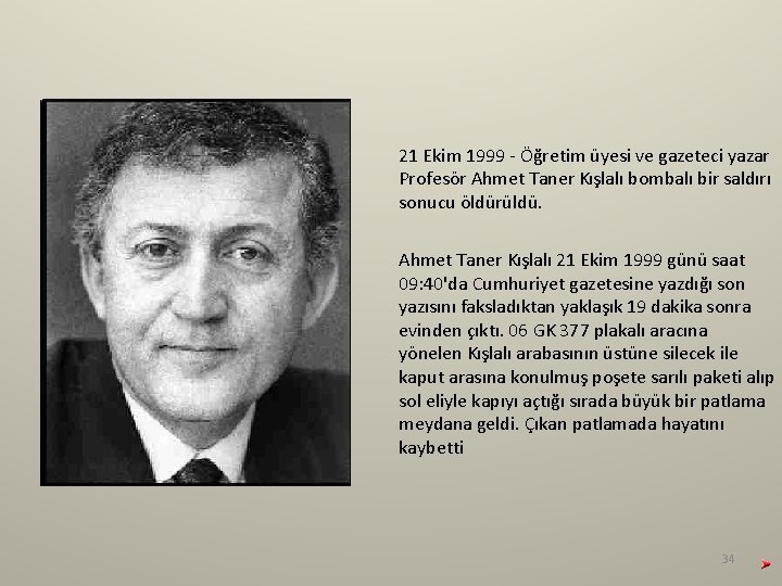 21 Ekim 1999 - Öğretim üyesi ve gazeteci yazar Profesör Ahmet Taner Kışlalı bombalı 21 Ekim 1999 - Öğretim üyesi ve gazeteci yazar Profesör Ahmet Taner Kışlalı bombalı