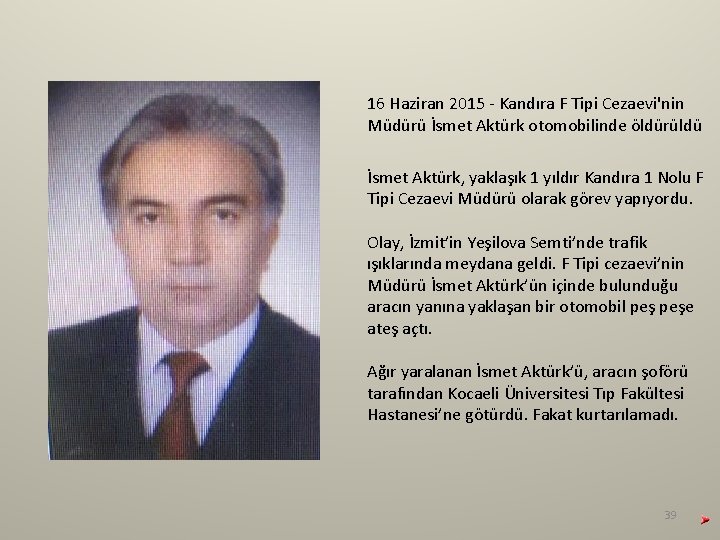16 Haziran 2015 - Kandıra F Tipi Cezaevi'nin Müdürü İsmet Aktürk otomobilinde öldürüldü İsmet 16 Haziran 2015 - Kandıra F Tipi Cezaevi'nin Müdürü İsmet Aktürk otomobilinde öldürüldü İsmet