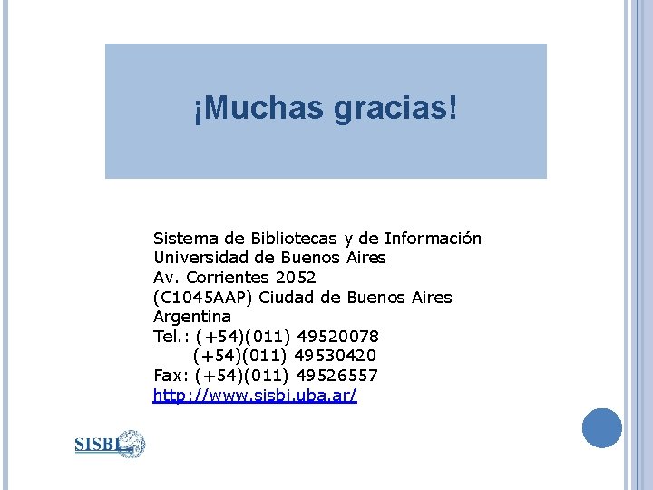 ¡Muchas gracias! Sistema de Bibliotecas y de Información Universidad de Buenos Aires Av. Corrientes