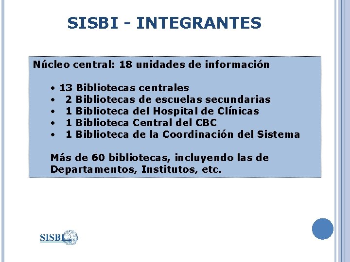 SISBI - INTEGRANTES Núcleo central: 18 unidades de información • 13 Bibliotecas centrales •