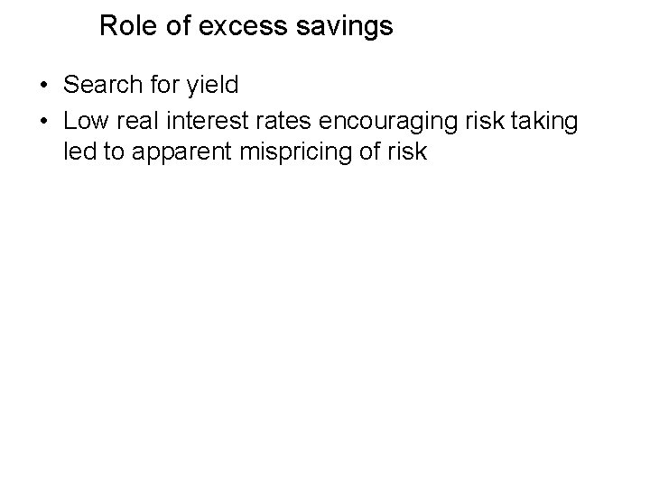 Role of excess savings • Search for yield • Low real interest rates encouraging