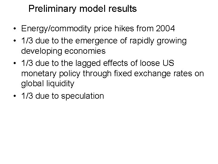 Preliminary model results • Energy/commodity price hikes from 2004 • 1/3 due to the