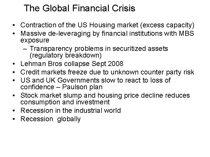 The Global Financial Crisis • Contraction of the US Housing market (excess capacity) •