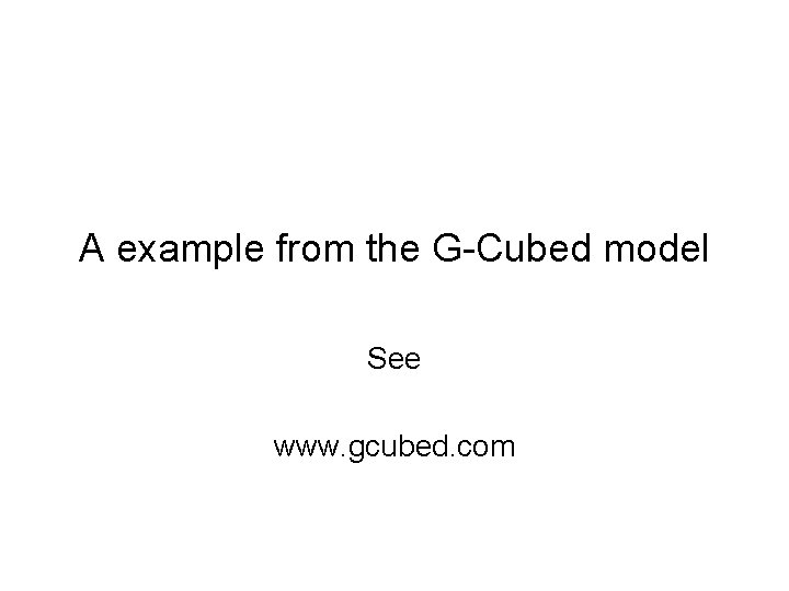 A example from the G-Cubed model See www. gcubed. com 