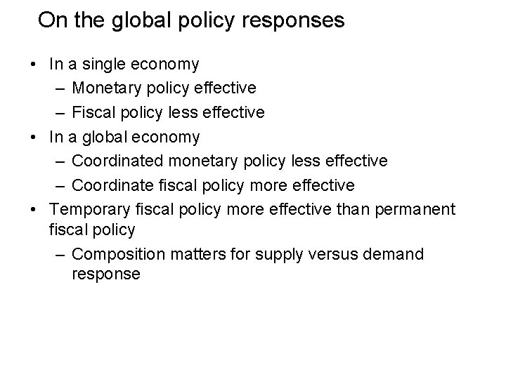 On the global policy responses • In a single economy – Monetary policy effective