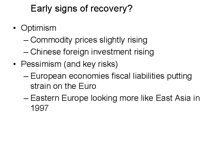 Early signs of recovery? • Optimism – Commodity prices slightly rising – Chinese foreign