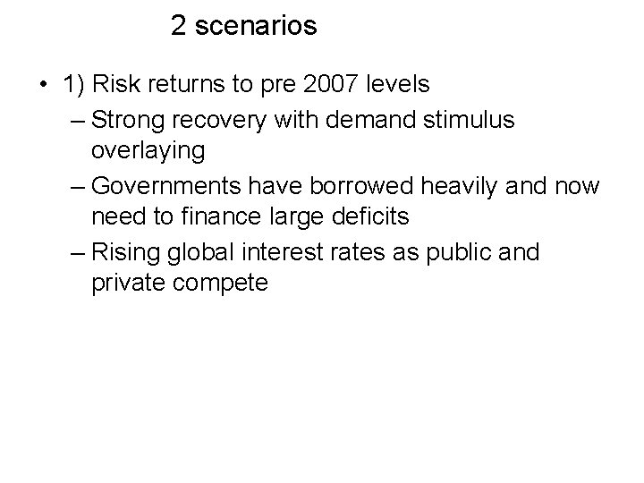 2 scenarios • 1) Risk returns to pre 2007 levels – Strong recovery with