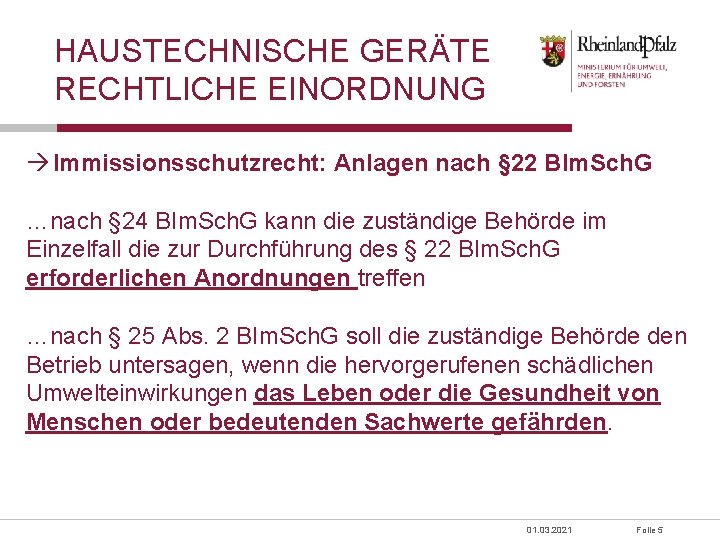 HAUSTECHNISCHE GERÄTE RECHTLICHE EINORDNUNG Immissionsschutzrecht: Anlagen nach § 22 BIm. Sch. G …nach §