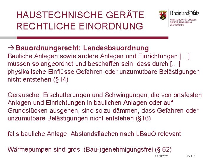 HAUSTECHNISCHE GERÄTE RECHTLICHE EINORDNUNG Bauordnungsrecht: Landesbauordnung Bauliche Anlagen sowie andere Anlagen und Einrichtungen […]