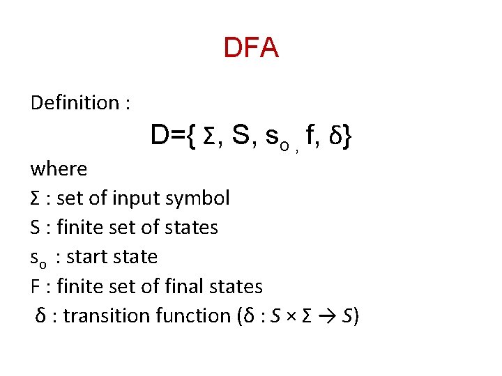 DFA Definition : D={ Σ, S, so , f, δ} where Σ : set DFA Definition : D={ Σ, S, so , f, δ} where Σ : set