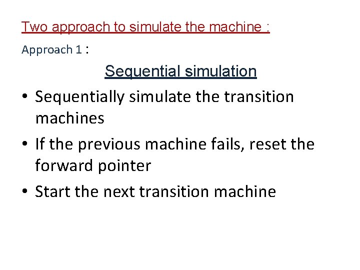Two approach to simulate the machine : Approach 1 : Sequential simulation • Sequentially Two approach to simulate the machine : Approach 1 : Sequential simulation • Sequentially