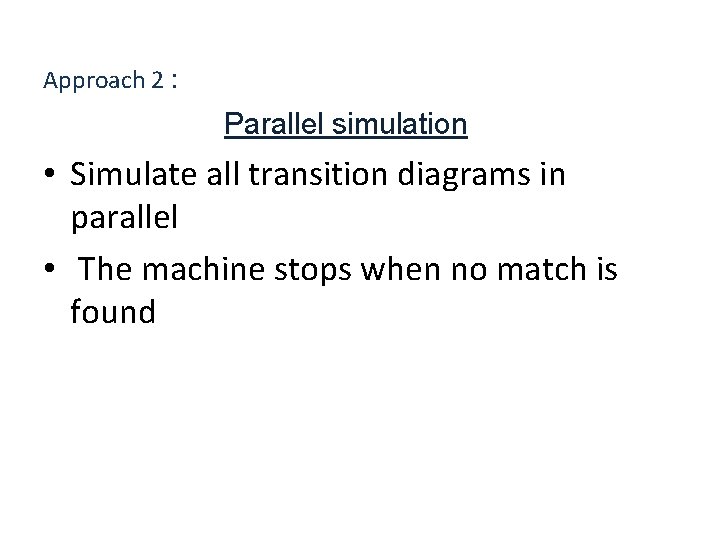 Approach 2 : Parallel simulation • Simulate all transition diagrams in parallel • The