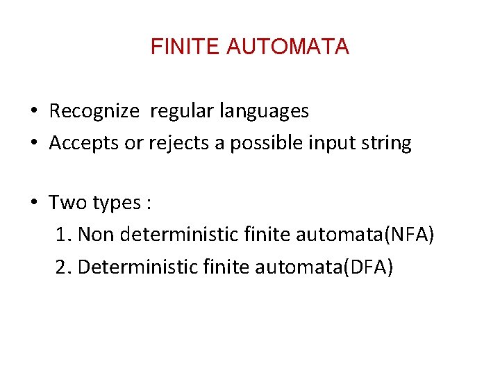 FINITE AUTOMATA • Recognize regular languages • Accepts or rejects a possible input string