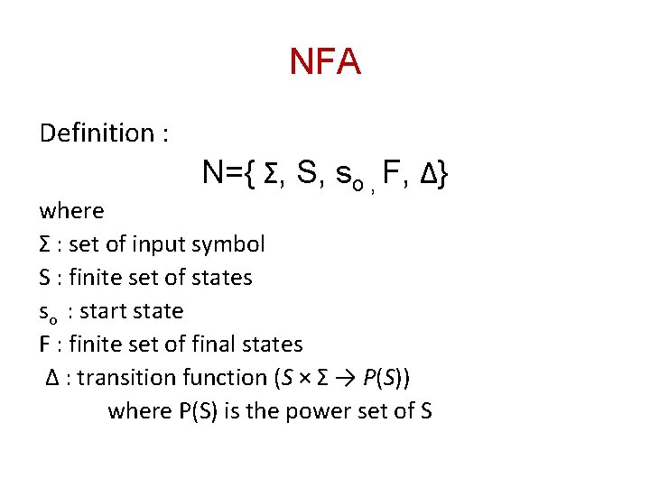 NFA Definition : N={ Σ, S, so , F, Δ} where Σ : set NFA Definition : N={ Σ, S, so , F, Δ} where Σ : set