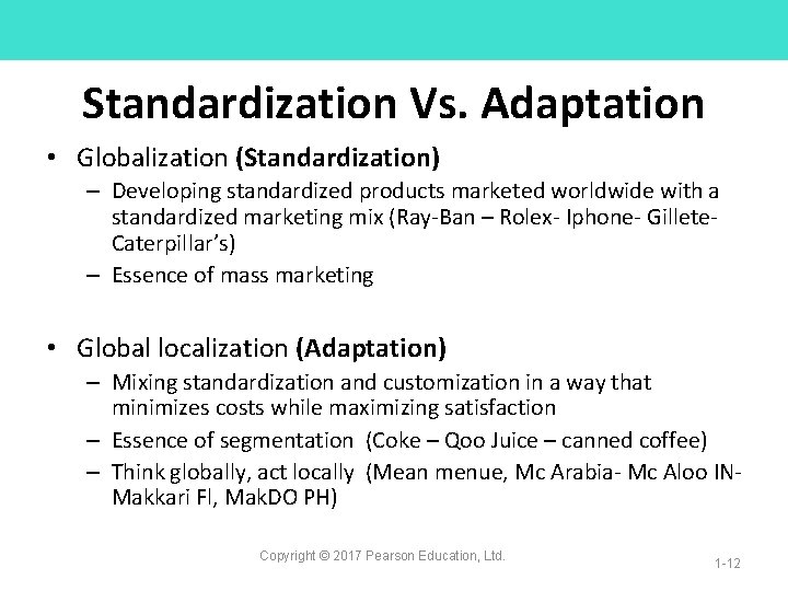 Standardization Vs. Adaptation • Globalization (Standardization) – Developing standardized products marketed worldwide with a Standardization Vs. Adaptation • Globalization (Standardization) – Developing standardized products marketed worldwide with a