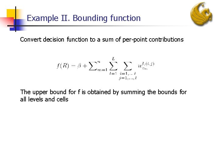 Example II. Bounding function Convert decision function to a sum of per-point contributions The