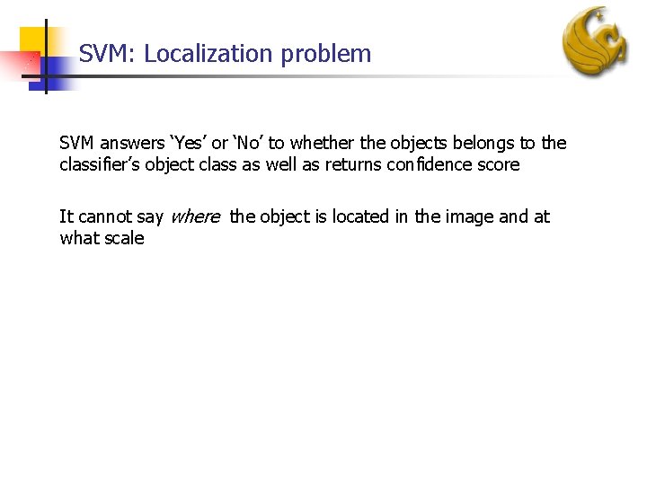 SVM: Localization problem SVM answers ‘Yes’ or ‘No’ to whether the objects belongs to