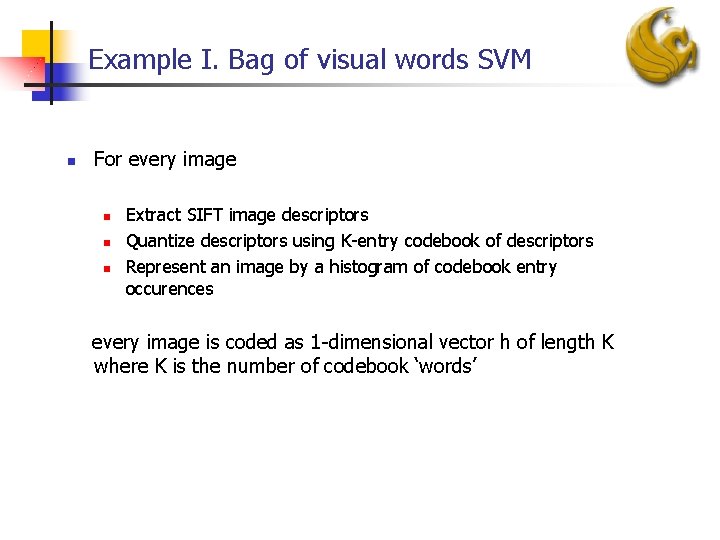 Example I. Bag of visual words SVM n For every image n n n