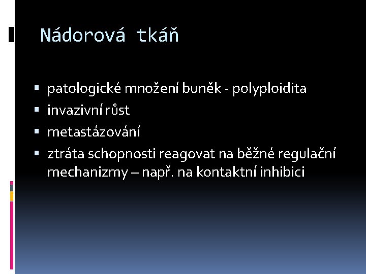 Nádorová tkáň patologické množení buněk - polyploidita invazivní růst metastázování ztráta schopnosti reagovat na