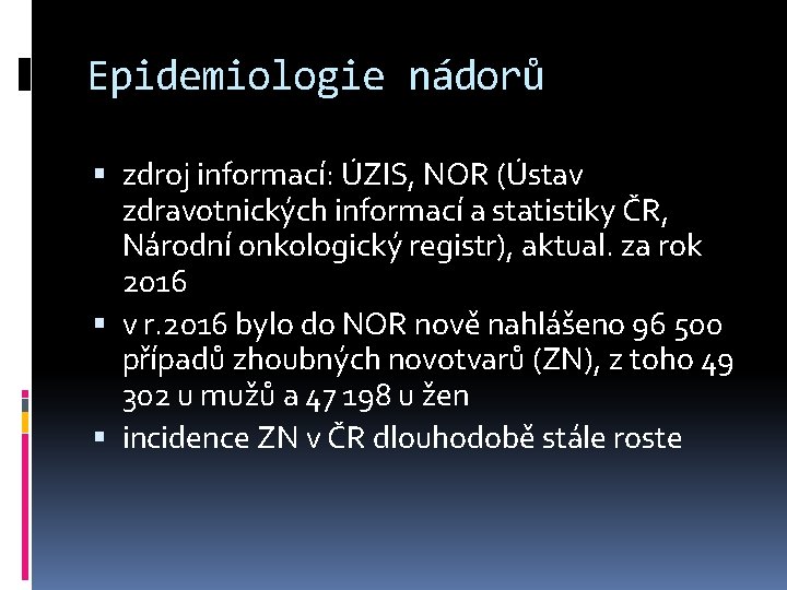 Epidemiologie nádorů zdroj informací: ÚZIS, NOR (Ústav zdravotnických informací a statistiky ČR, Národní onkologický