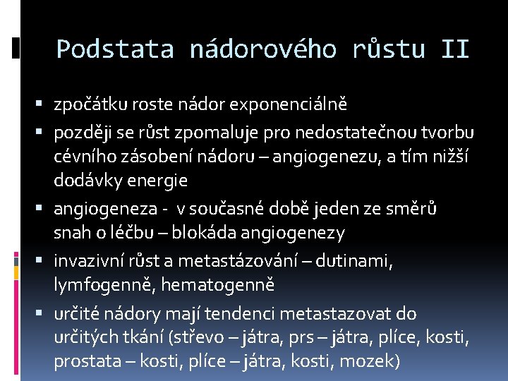 Podstata nádorového růstu II zpočátku roste nádor exponenciálně později se růst zpomaluje pro nedostatečnou