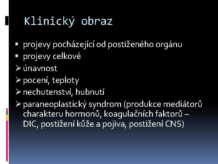 Klinický obraz projevy pocházející od postiženého orgánu projevy celkové Ø únavnost Ø pocení, teploty