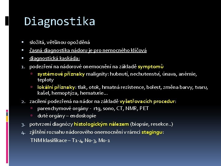 Diagnostika 1. 2. 3. 4. složitá, většinou opožděná časná diagnostika nádoru je pro nemocného