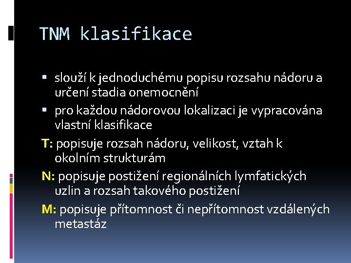 TNM klasifikace slouží k jednoduchému popisu rozsahu nádoru a určení stadia onemocnění pro každou