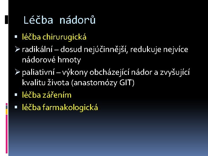 Léčba nádorů léčba chirurugická Ø radikální – dosud nejúčinnější, redukuje nejvíce nádorové hmoty Ø