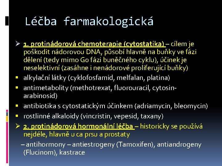 Léčba farmakologická Ø 1. protinádorová chemoterapie (cytostatika) – cílem je poškodit nádorovou DNA, působí