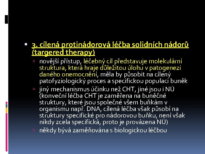  3. cílená protinádorová léčba solidních nádorů (targered therapy) novější přístup, léčebný cíl představuje