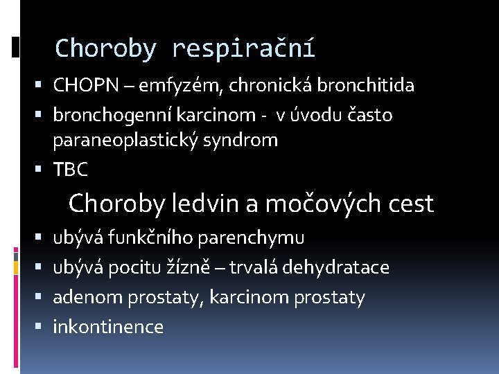 Choroby respirační CHOPN – emfyzém, chronická bronchitida bronchogenní karcinom - v úvodu často paraneoplastický