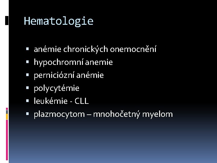 Hematologie anémie chronických onemocnění hypochromní anemie perniciózní anémie polycytémie leukémie - CLL plazmocytom –