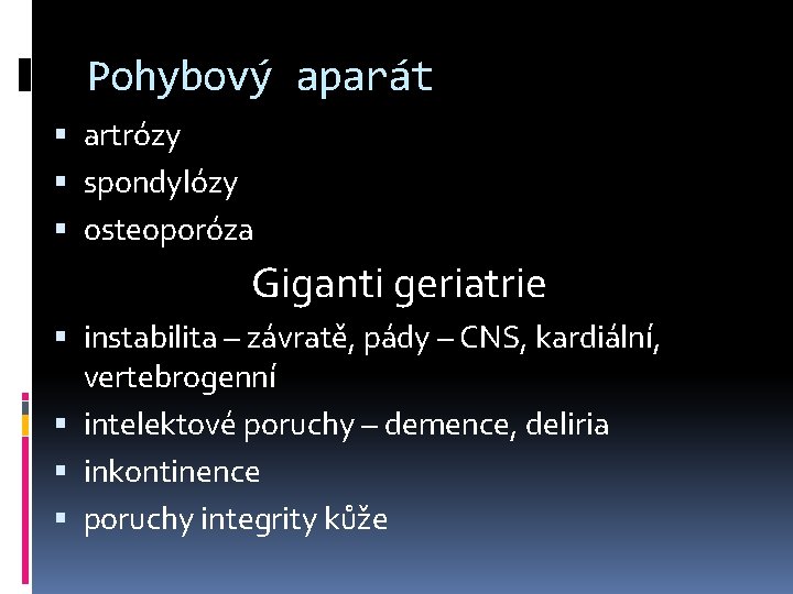 Pohybový aparát artrózy spondylózy osteoporóza Giganti geriatrie instabilita – závratě, pády – CNS, kardiální,