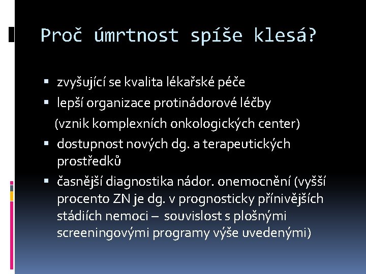 Proč úmrtnost spíše klesá? zvyšující se kvalita lékařské péče lepší organizace protinádorové léčby (vznik