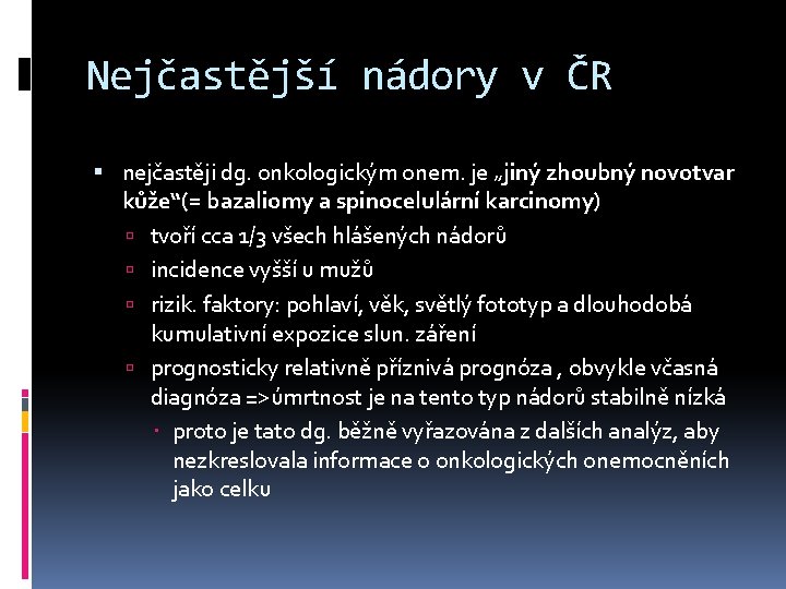 Nejčastější nádory v ČR nejčastěji dg. onkologickým onem. je „jiný zhoubný novotvar kůže“(= bazaliomy