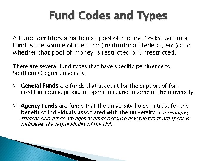 Fund Codes and Types A Fund identifies a particular pool of money. Coded within Fund Codes and Types A Fund identifies a particular pool of money. Coded within