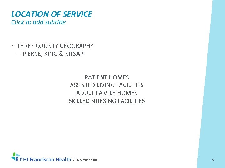 LOCATION OF SERVICE Click to add subtitle • THREE COUNTY GEOGRAPHY – PIERCE, KING