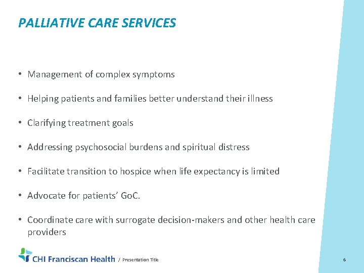 PALLIATIVE CARE SERVICES • Management of complex symptoms • Helping patients and families better