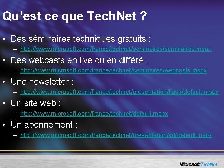 Qu’est ce que Tech. Net ? • Des séminaires techniques gratuits : – http: