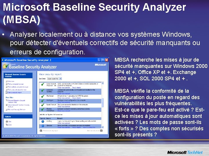 Microsoft Baseline Security Analyzer (MBSA) • Analyser localement ou à distance vos systèmes Windows,