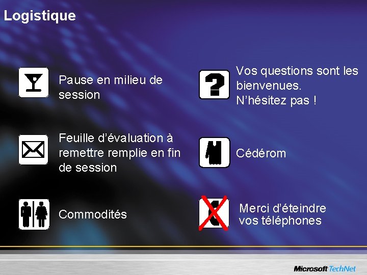 Logistique Pause en milieu de session Vos questions sont les bienvenues. N’hésitez pas !