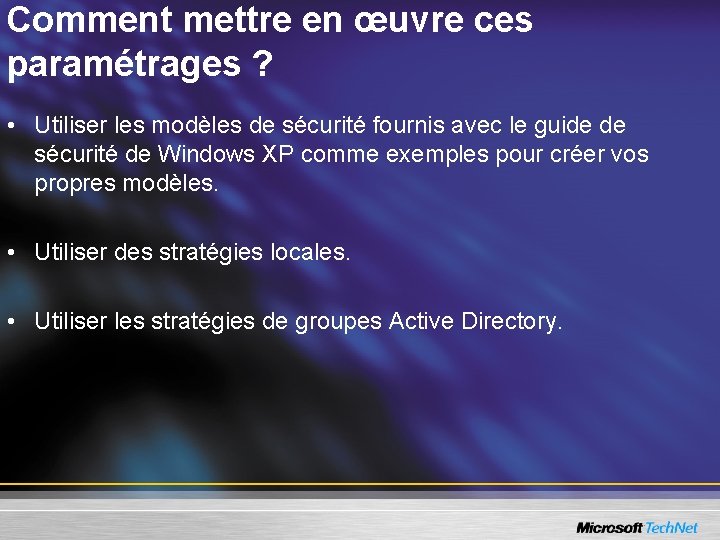 Comment mettre en œuvre ces paramétrages ? • Utiliser les modèles de sécurité fournis
